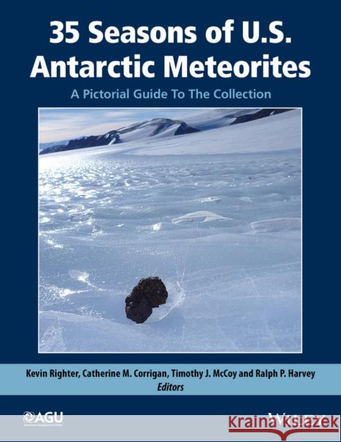 35 Seasons of U.S. Antarctic Meteorites (1976-2010): A Pictorial Guide to the Collection Righter, Kevin 9781118798324 John Wiley & Sons