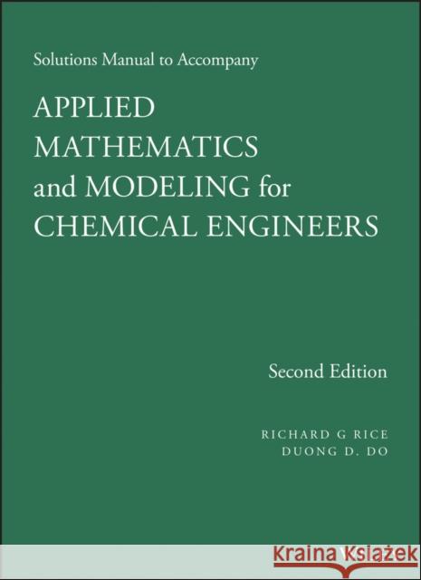 Applied Mathematics and Modeling for Chemical Engineers Solutions Manual Rice, Richard G. 9781118804766