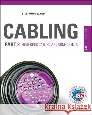 Cabling Part 2 Fiber-Optic Bill Woodward Woodward 9781118807484 John Wiley & Sons
