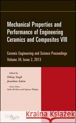 Mechanical Properties and Performance of Engineeri ng Ceramics and Composites VIII: Ceramic Engineeri ng and Science Proceedings, Volume 34 Issue 2 Singh 9781118807514