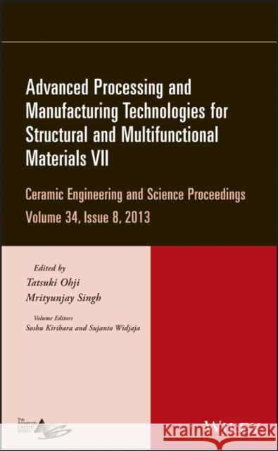 Advanced Processing and Manufacturing Technologies for Structural and Multifunctional Materials VII, Volume 34, Issue 8 Ohji, Tatsuki 9781118807736 John Wiley & Sons