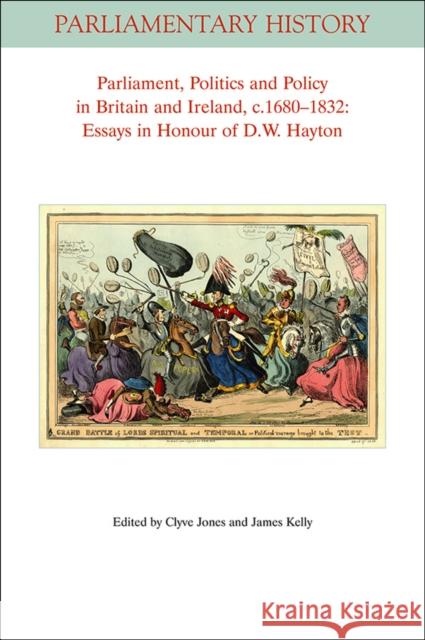Parliament, Politics and Policy in Britain and Ireland, c.1680-1832: Essays in Honour of D.W. Hayton Jones, Clyve 9781118813546