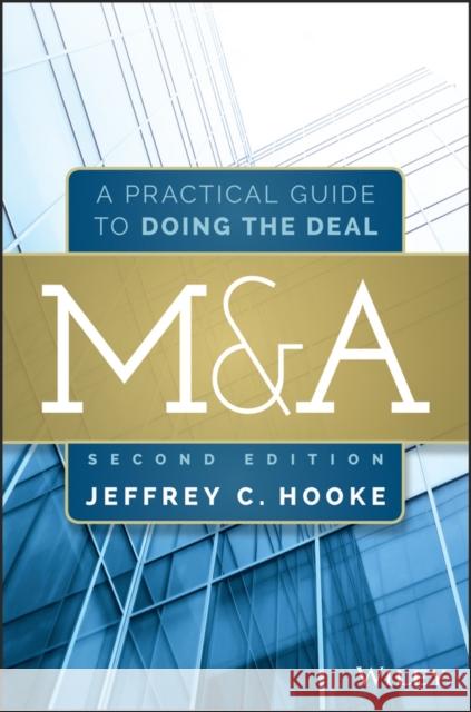 M&A: A Practical Guide to Doing the Deal Hooke, Jeffrey C. 9781118816998 John Wiley & Sons