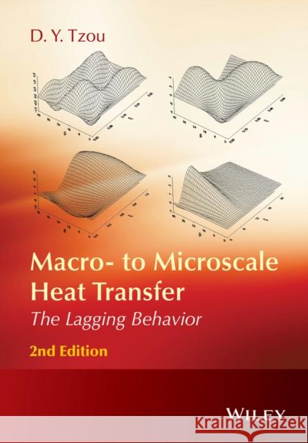 Macro- To Microscale Heat Transfer: The Lagging Behavior Tzou, D. Y. 9781118818220 John Wiley & Sons