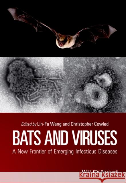 Bats and Viruses: A New Frontier of Emerging Infectious Diseases Wang, Lin-Fa 9781118818732 John Wiley & Sons