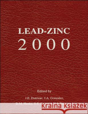 Lead-Zinc 2000 John E. Dutrizac, J. A. Gonzalez, D. M. Henke, S. E. James, A. H-J. Siegmund 9781118820506 John Wiley & Sons Inc