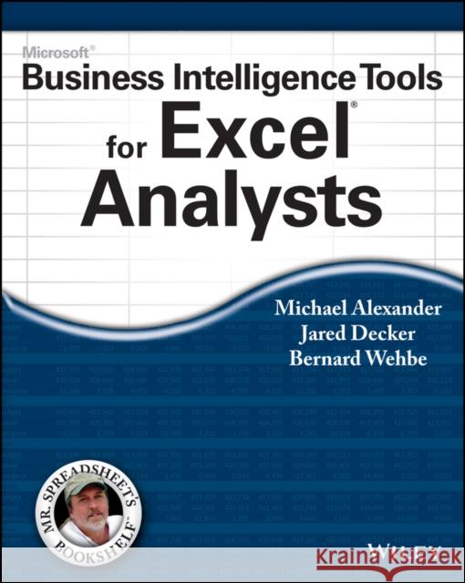 Microsoft Business Intelligence Tools for Excel Analysts Alexander, Michael; Decker, Jared; Wehbe, Bernard 9781118821527 John Wiley & Sons