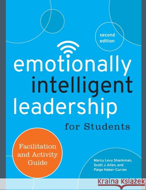 Emotionally Intelligent Leadership for Students: Facilitation and Activity Guide Levy Shankman, Marcy; Allen, Scott J.; Haber–Curran, Paige 9781118821770 John Wiley & Sons