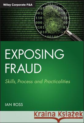 Exposing Fraud : Skills, Process and Practicalities Ross, Ian; Chacko, Jose 9781118823699 John Wiley & Sons