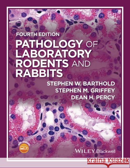 Pathology of Laboratory Rodents and Rabbits Barthold, Stephen W.; Griffey, Stephen M.; Percy, Dean H. 9781118824245