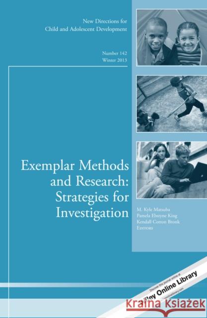 Exemplar Methods and Research: Strategies for Investigation: New Directions for Child and Adolescent Development, Number 142 M. Kyle Matsuba, Pamela Ebstyne King, Kendall Cotton Bronk 9781118828144 John Wiley & Sons Inc