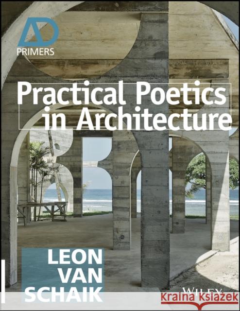 Practical Poetics in Architecture van Schaik, Leon 9781118828892 John Wiley & Sons