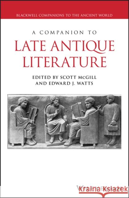 A Companion to Late Antique Literature Scott McGill Edward Jay Watts 9781118830345