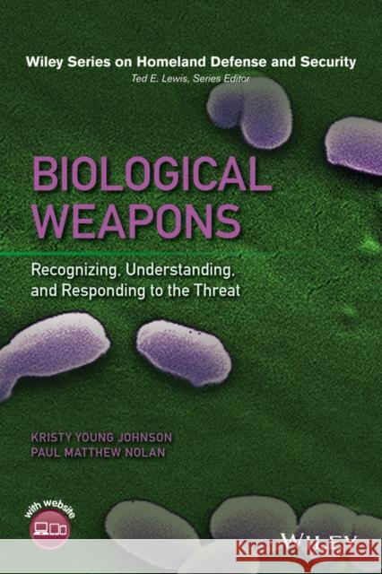 Biological Weapons: Recognizing, Understanding, and Responding to the Threat Johnson, Kristy Young 9781118830598 Wiley