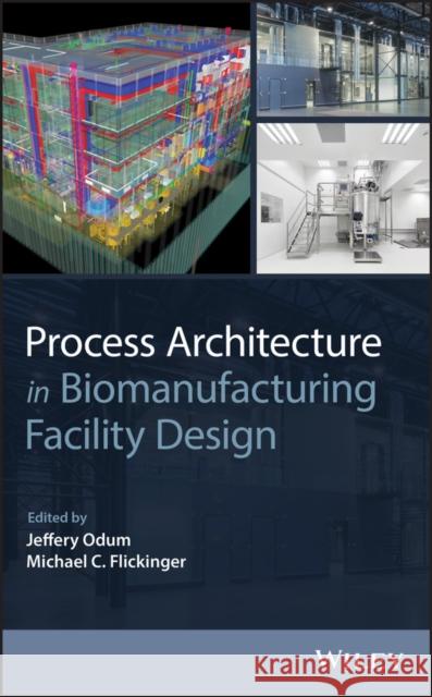 Process Architecture in Biomanufacturing Facility Design Michael C. Flickinger 9781118833674 John Wiley & Sons