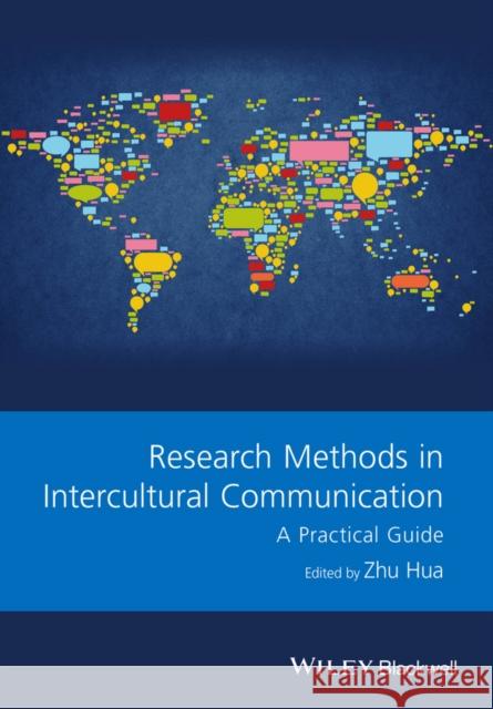 Research Methods in Intercultural Communication: A Practical Guide Hua, Zhu 9781118837436 Wiley-Blackwell