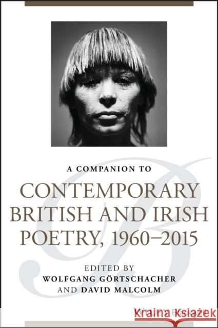 A Companion to Contemporary British and Irish Poetry, 1960 - 2015 Wolfgang Gortschacher David Malcolm 9781118843208 Wiley-Blackwell