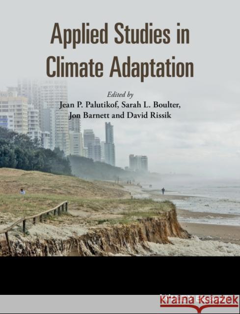 Applied Studies in Climate Adaptation Palutikof, Jean; Barnett, Jon; Boulter, Sarah L. 9781118845011 John Wiley & Sons