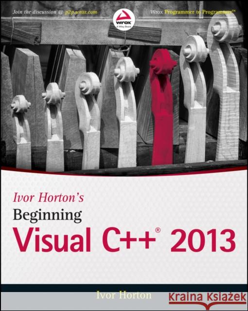 Ivor Horton's Beginning Visual C++ 2013 Ivor Horton 9781118845714