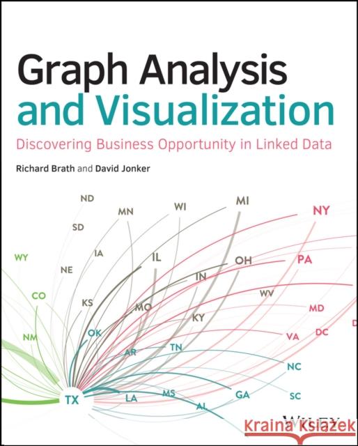 Graph Analysis and Visualization: Discovering Business Opportunity in Linked Data Brath, Richard 9781118845844 John Wiley & Sons