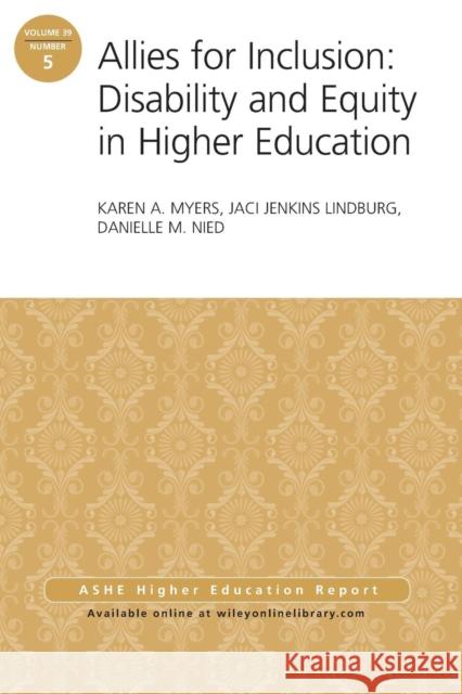 Allies for Inclusion: Disability and Equity in Higher Education: ASHE Volume 39, Number 5 Karen A. Myers, Jaci Jenkins Lindburg, Danielle M. Nied 9781118846117 John Wiley & Sons Inc