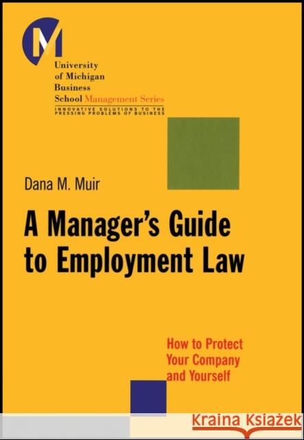 A Manager's Guide to Employment Law: How to Protect Your Company and Yourself Muir, Dana M. 9781118851289 Jossey-Bass