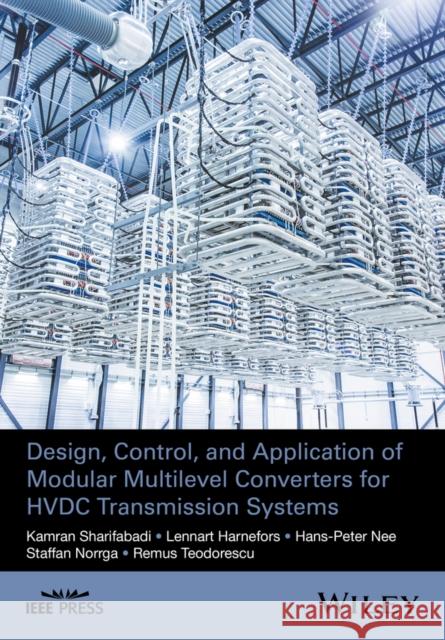 Design, Control, and Application of Modular Multilevel Converters for Hvdc Transmission Systems Sharifabadi, Kamran 9781118851562 John Wiley & Sons