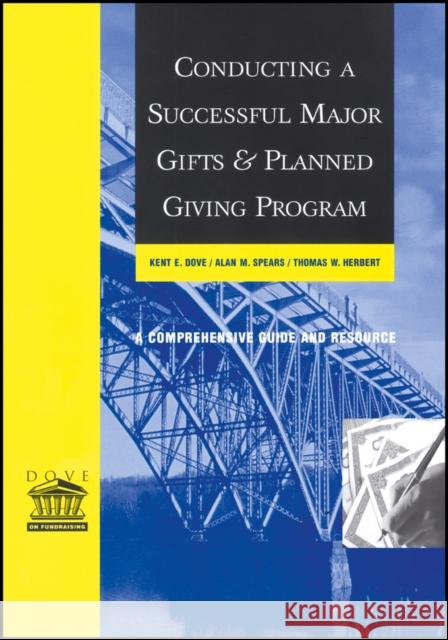 Conducting a Successful Major Gifts and Planned Giving Program: A Comprehensive Guide and Resource Dove, Kent E. 9781118851845 John Wiley & Sons