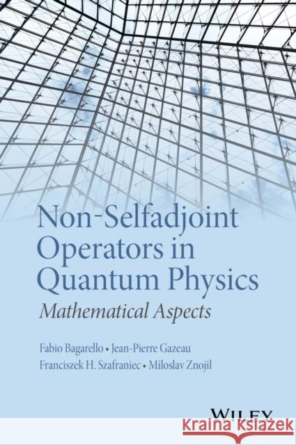Non-Selfadjoint Operators in Quantum Physics: Mathematical Aspects  9781118855287 John Wiley & Sons