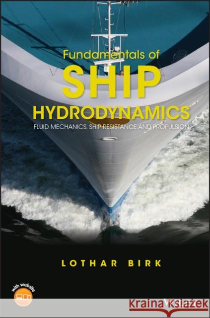 Fundamentals of Ship Hydrodynamics: Fluid Mechanics, Ship Resistance and Propulsion Birk, Lothar 9781118855485