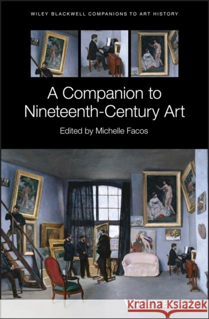 A Companion to Nineteenth-Century Art Michelle Facos 9781118856369 Wiley-Blackwell