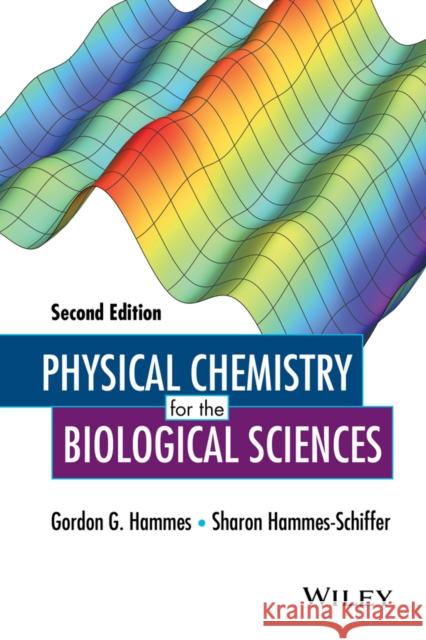 Physical Chemistry for the Biological Sciences Hammes, Gordon G.; Hammes–Schiffer, Sharon 9781118859001
