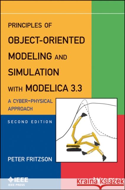 Principles of Object-Oriented Modeling and Simulation with Modelica 3.3: A Cyber-Physical Approach Peter Fritzson 9781118859124 Wiley-IEEE Press