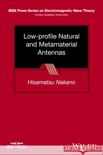 Low-Profile Natural and Metamaterial Antennas: Analysis Methods and Applications Nakano, Hisamatsu 9781118859797