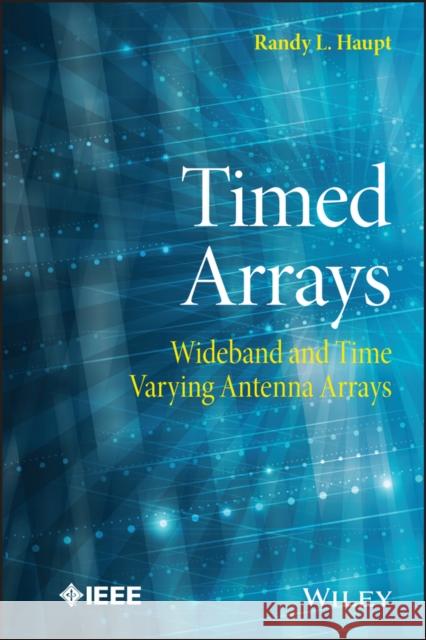 Timed Arrays: Wideband and Time Varying Antenna Arrays Haupt, Randy L. 9781118860144