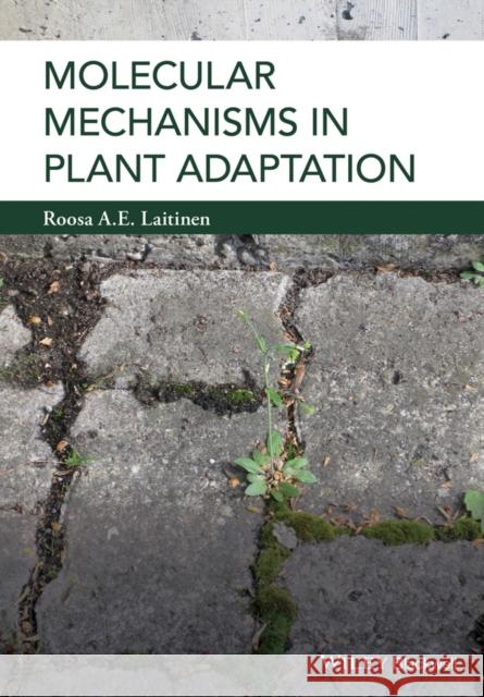 Molecular Mechanisms in Plant Adaptation Roosa Laitinen 9781118860175 Wiley-Blackwell