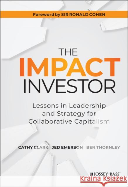 The Impact Investor: Lessons in Leadership and Strategy for Collaborative Capitalism Thornley, Ben 9781118860816 John Wiley & Sons