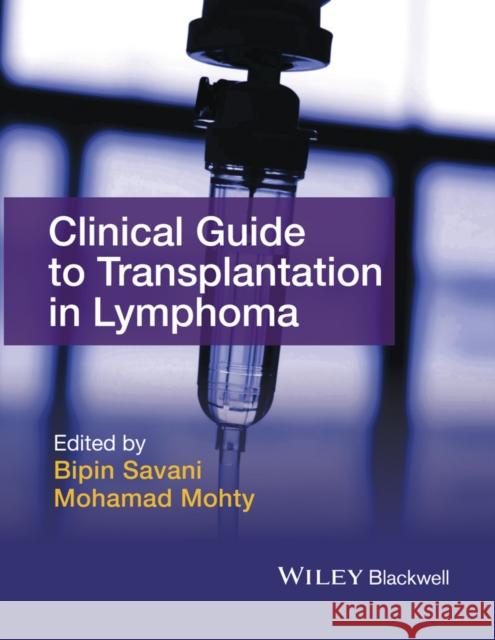 Clinical Guide to Transplantation in Lymphoma Savani, Bipin N.; Mohty, Mohamad 9781118863329 John Wiley & Sons