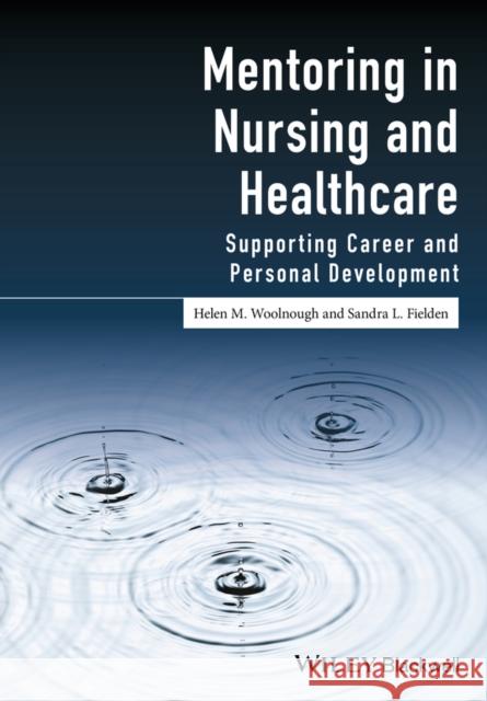 Mentoring in Nursing and Healthcare: Supporting Career and Personal Development Woolnough, Helen M. 9781118863725 Wiley-Blackwell