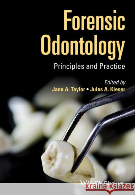 Forensic Odontology - Principles and Practice Taylor, Jane 9781118864449