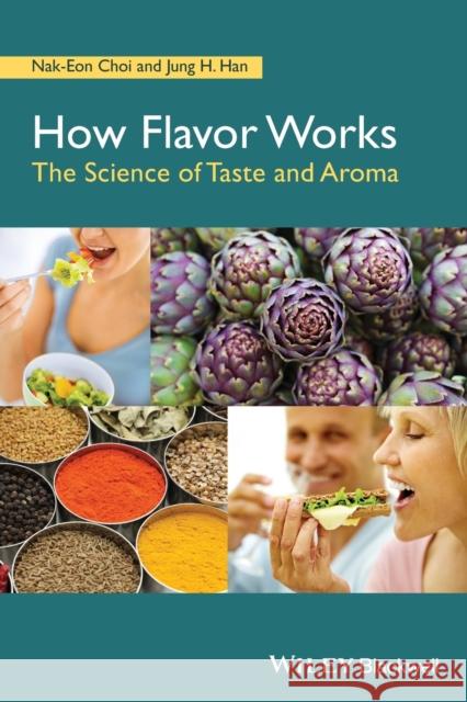 How Flavor Works: The Science of Taste and Aroma Choi, Nak–Eon; Han, Jung H. 9781118865477 John Wiley & Sons