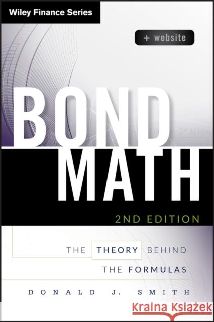 Bond Math: The Theory Behind the Formulas Smith, Donald J. 9781118866320 John Wiley & Sons