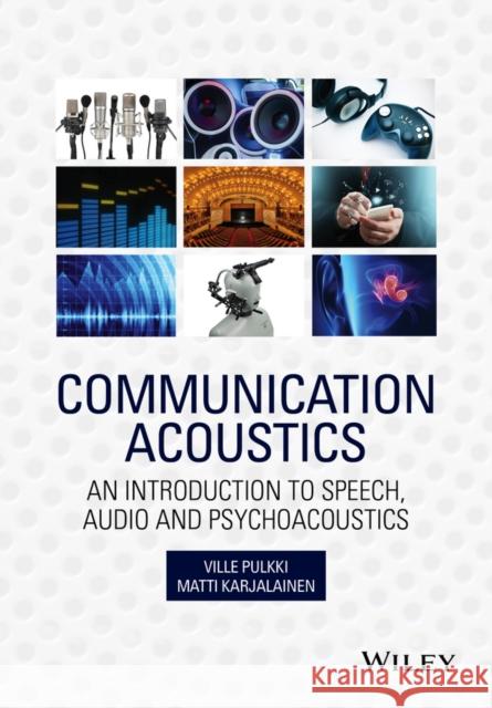 Communication Acoustics: An Introduction to Speech, Audio and Psychoacoustics Pulkki, Ville 9781118866542 John Wiley & Sons