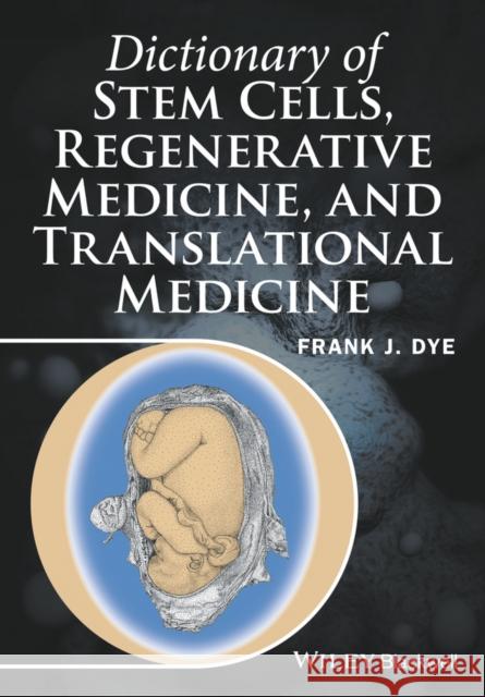 Dictionary of Stem Cells, Regenerative Medicine, and Translational Medicine Dye, Frank J. 9781118867822 John Wiley & Sons