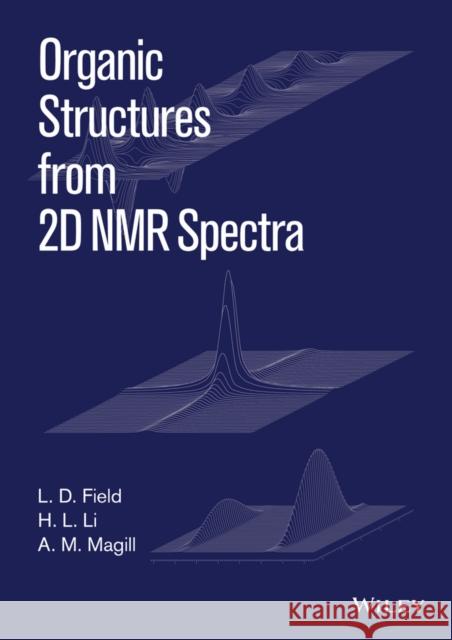 Organic Structures from 2D NMR Spectra Field, L. D. 9781118868942 John Wiley & Sons