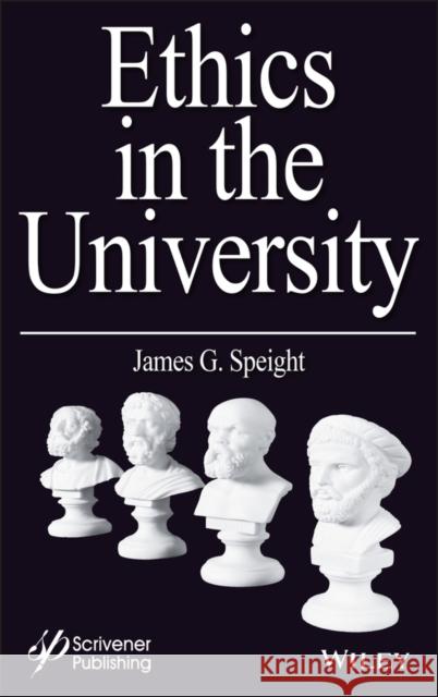 Ethics in the University James G. Speight 9781118872130 Wiley-Scrivener