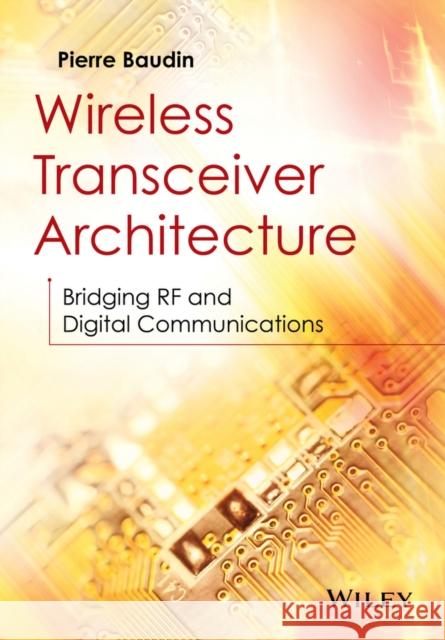 Wireless Transceiver Architecture: Bridging RF and Digital Communications Baudin, Pierre 9781118874820