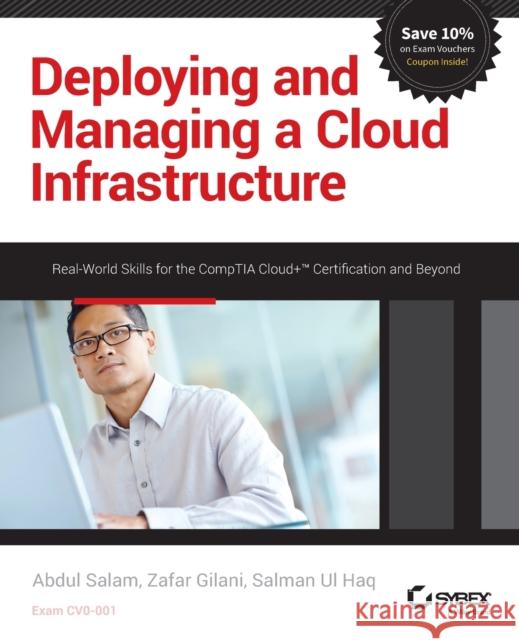 Deploying and Managing a Cloud Infrastructure: Real-World Skills for the Comptia Cloud+ Certification and Beyond: Exam Cv0-001 Salam, Abdul 9781118875100 John Wiley & Sons