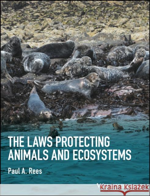 The Laws Protecting Animals and Ecosystems Rees, Paul A. 9781118876459 John Wiley & Sons