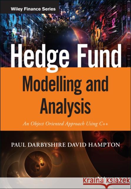 Hedge Fund Modelling and Analysis: An Object Oriented Approach Using C++ Hampton, David 9781118879573